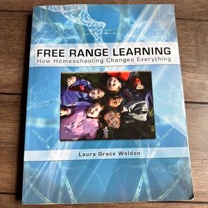 Free Range Learning How Homeschooling Changes Everything Softcover Guide